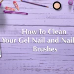 How To Clean Your Gel Nail and Nail Art Brushes